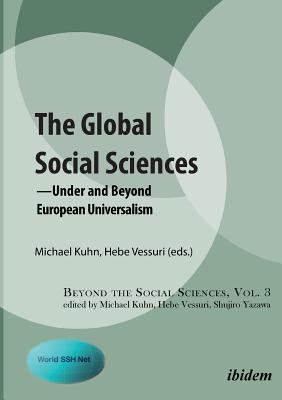 The Global Social Sciences: -Under and Beyond European Universalism - Kuhn, Michael (Contributions by), and Vessuri, Hebe (Contributions by), and Yazawa, Shujiro (Series edited by)