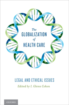 The Globalization of Health Care: Legal and Ethical Issues - Cohen, I Glenn, Jd