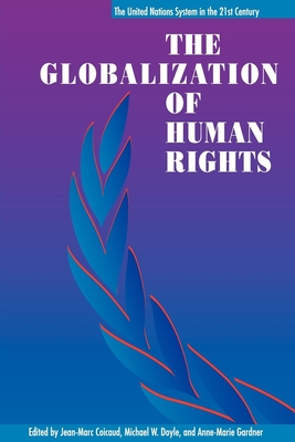The Globalization of Human Rights - Coicaud, Jean-Marc (Editor), and Doyle, Michael W (Editor), and Gardener, Anne-Marie (Editor)