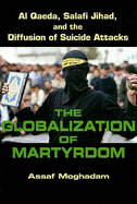 The Globalization of Martyrdom: Al Qaeda, Salafi Jihad, and the Diffusion of Suicide Attacks