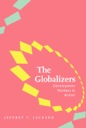 The Globalizers: Development Workers in Action