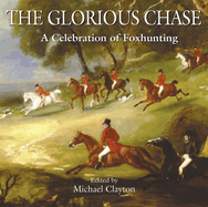 The Glorious Chase: A Celebration of Foxhunting