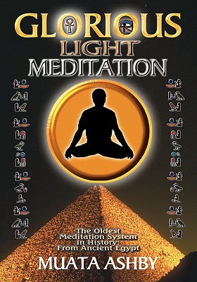 The Glorious Light Meditation Technique of Ancient Egypt - Ashby, Muata