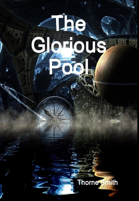 The Glorious Pool - Smith, Thorne