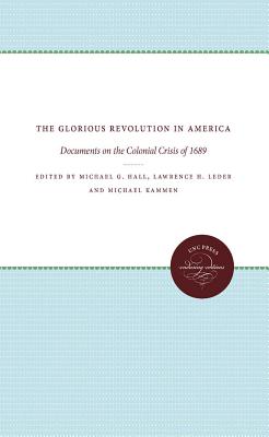 The Glorious Revolution in America: Documents on the Colonial Crisis of 1689 - Hall, Michael G (Editor), and Leder, Lawrence H (Editor), and Kammen, Michael (Editor)
