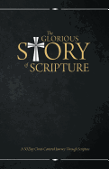 The Glorious Story of Scripture: A 30 Day Christ-Centered Journey Through Scripture