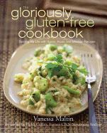 The Gloriously Gluten-Free Cookbook: Spicing Up Life with Italian, Asian, and Mexican Recipes