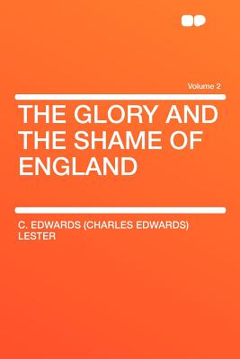 The Glory and the Shame of England; Volume 2 - Lester, Charles Edwards