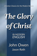 The Glory of Christ: In Modern English