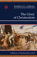 The Glory of Christendom: A History of Christendom (Vol. 3)