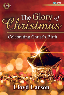 The Glory of Christmas - Satb with Performance CD: Celebrating Christ's Birth - Larson, Lloyd (Composer)