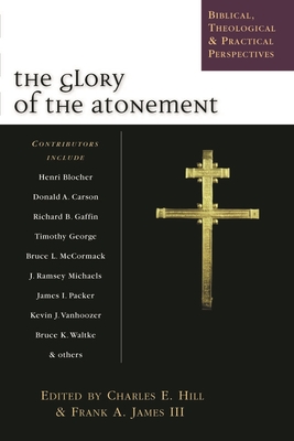 The Glory of the atonement: Biblical, Historical And Practical Perspectives - Hill, Charles E