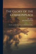 The Glory of the Commonplace; Parables and Illustrations from the Books of J. R. Miller;