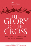The Glory of the Cross: Exploring the Meaning of the Death of Christ