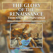 The Glory of the Renaissance through Its Paintings: History 5th Grade Children's Renaissance Books