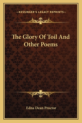 The Glory Of Toil And Other Poems - Proctor, Edna Dean