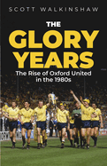 The Glory Years: Oxford United in the 1980s