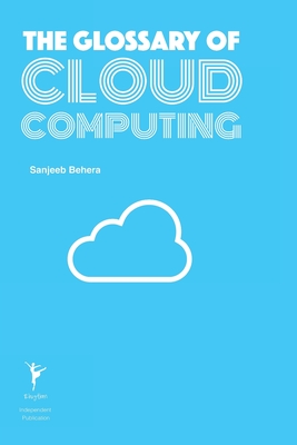 The Glossary of Cloud Computing - Behera, Sanjeeb