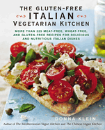 The Gluten-Free Italian Vegetarian Kitchen: More Than 225 Meat-Free, Wheat-Free, and Gluten-Free Recipes for Delicious and N Utricious Italian Dishes