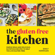 The Gluten-Free Kitchen: Simple Ideas and Delicious, Nutritious Recipes to Help You Live Gluten-Free