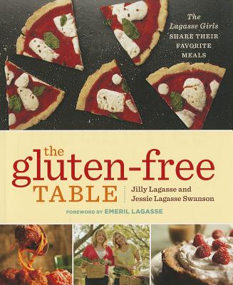 The Gluten-Free Table: The Lagasse Girls Share Their Favorite Meals - Lagasse, Jilly, and Lagasse Swanson, Jessie, and Lagasse, Emeril (Foreword by)