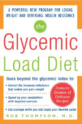 The Glycemic-Load Diet: A Powerful New Program for Losing Weight and Reversing Insulin Resistance - Thompson, Rob
