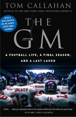 The GM: A Football Life, a Final Season, and a Last Laugh - Callahan, Tom