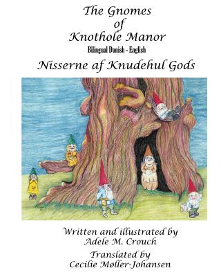 The Gnomes of Knothole Manor Bilingual Danish English - Crouch, Adele Marie, and Johansen, Cecilie Moller (Translated by)