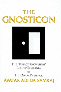 The Gnosticon: The "Perfect Knowledge" Reality-Teachings of His Divine Presence, Avatar Adi Da Samraj - Adi Da Samraj