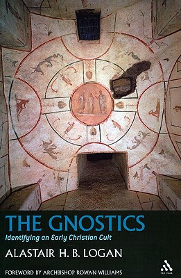 The Gnostics: Identifying an Early Christian Cult - Logan, Alastair H B, and Williams, Rowan (Foreword by)