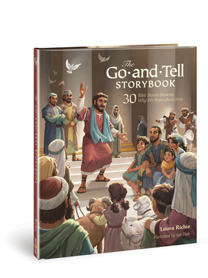The Go-And-Tell Storybook: 30 Bible Stories Showing Why We Share about Jesus - Richie, Laura