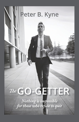 The Go-Getter: A Story That Tells You How to be One - Kyne, Peter B