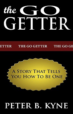 The Go-Getter: A Story That Tells You How To Be One - Kyne, Peter B