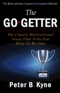 The Go-Getter: The Classic Motivational Story That Tells You How to Be One