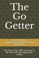 The Go Getter: The Story That Tells You How to Be One with Life Application Guide