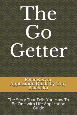 The Go Getter: The Story That Tells You How To Be One with Life Application Guide - Batchelor, Troy (Contributions by), and Kyne, Peter B