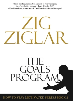 The Goals Program: How to Stay Motivated Series Book 2 - Ziglar, Zig