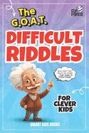 The GOAT Difficult Riddles for Clever Kids: Smart Kids Books