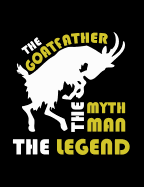 The Goatfather The Myth The Man The Legend: Funny Quotes and Pun Themed College Ruled Composition Notebook