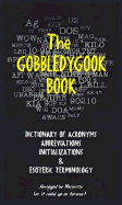 The Gobbledygook Book: Dictionary of Acronyms, Abbreviations, Initializations and Esoteric Terminology