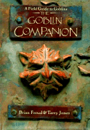 The Goblin Companion: A Field Guide to Goblins - Jones, Terry, and Froud, Brain
