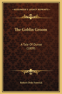 The Goblin Groom: A Tale of Dunse (1809)