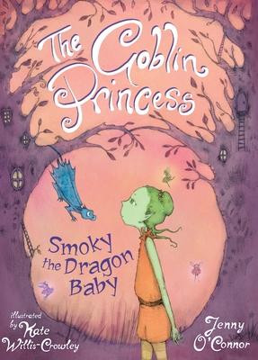 The Goblin Princess: Smoky the Dragon Baby - O'Connor, Jenny