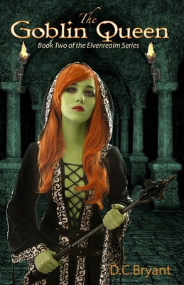 The Goblin Queen: Book Two of The Elvenrealm Series - Bryant, D C