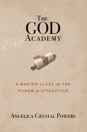 The God Academy: A Master Class in the Power of Attraction