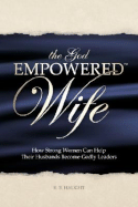 The God Empowered Wife: How Strong Women Can Help Their Husbands Become Godly Leaders