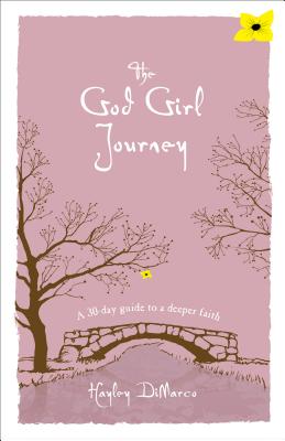 The God Girl Journey: A 30-Day Guide to a Deeper Faith - DiMarco, Hayley