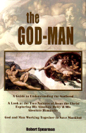 The God-Man: A Guide to Understanding the Godhead