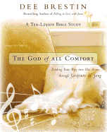The God of All Comfort: Finding Your Way Into His Arms Through Scripture & Song; A Ten-Lesson Bible Study