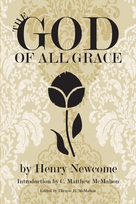 The God of All Grace - McMahon, C Matthew, and Newcome, Henry